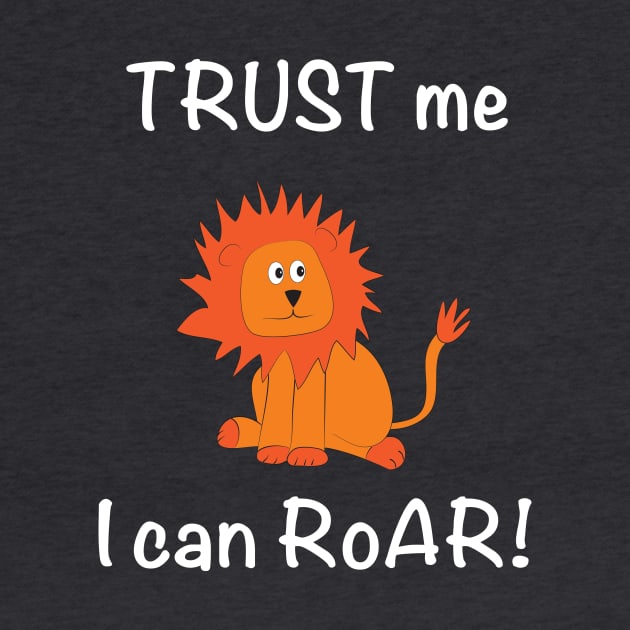 Trust Me I Can Roar! Lion by whyitsme